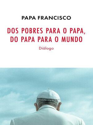 cover image of Dos Pobres para o Papa, do Papa para o Mundo--Diálogo